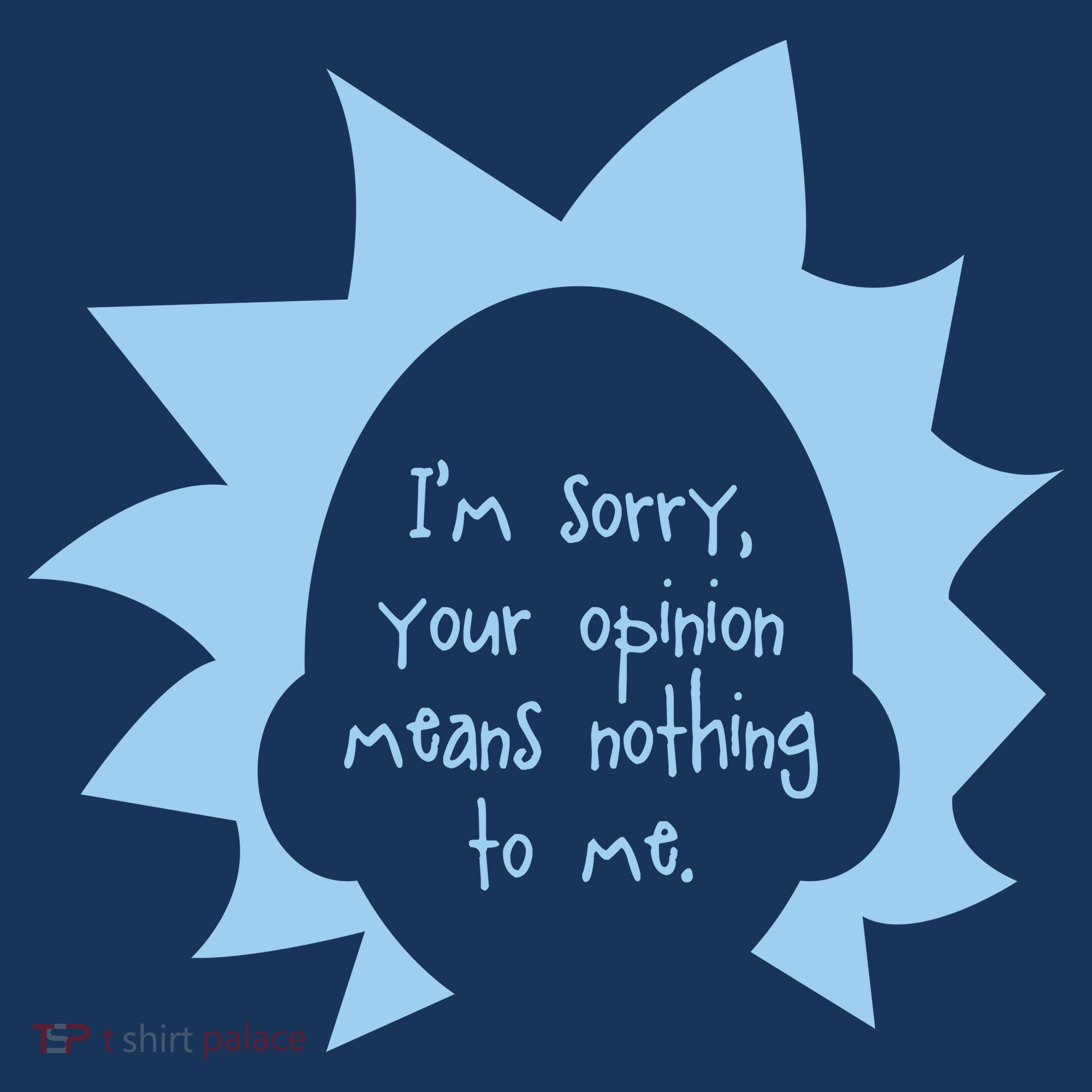 I'm Sorry Your Opinion Means Nothing To Me Women's T-Shirt