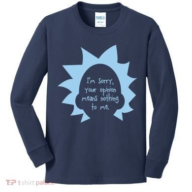 I'm Sorry Your Opinion Means Nothing To Me Kids Long Sleeve Shirt