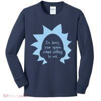 I'm Sorry Your Opinion Means Nothing To Me Kids Long Sleeve Shirt thumb 0