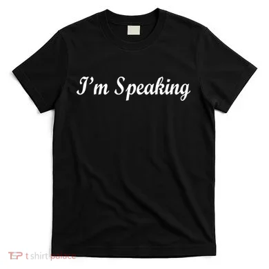 I'm Speaking T-Shirt