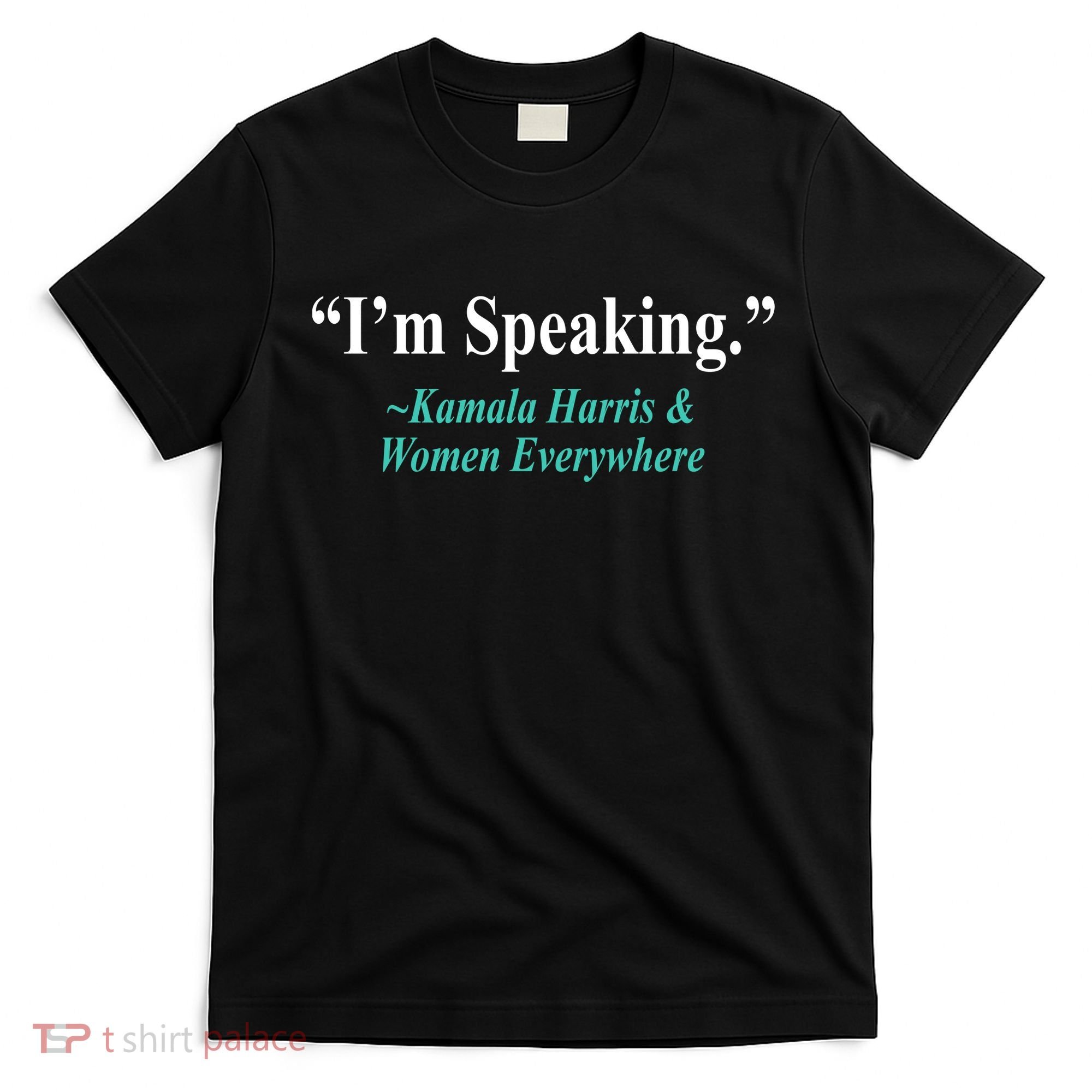 I'm Speaking Kamala Harris and Woman Everywhere T-Shirt