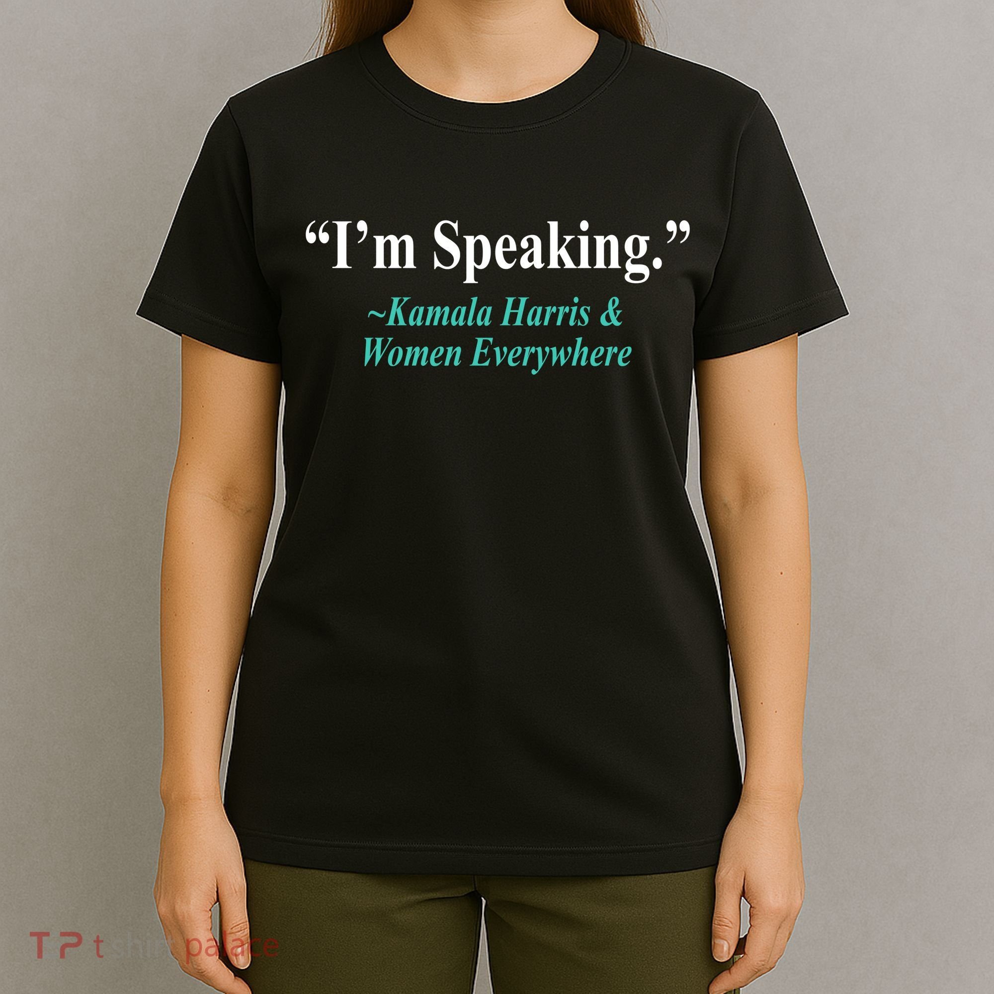 I'm Speaking Kamala Harris and Woman Everywhere T-Shirt