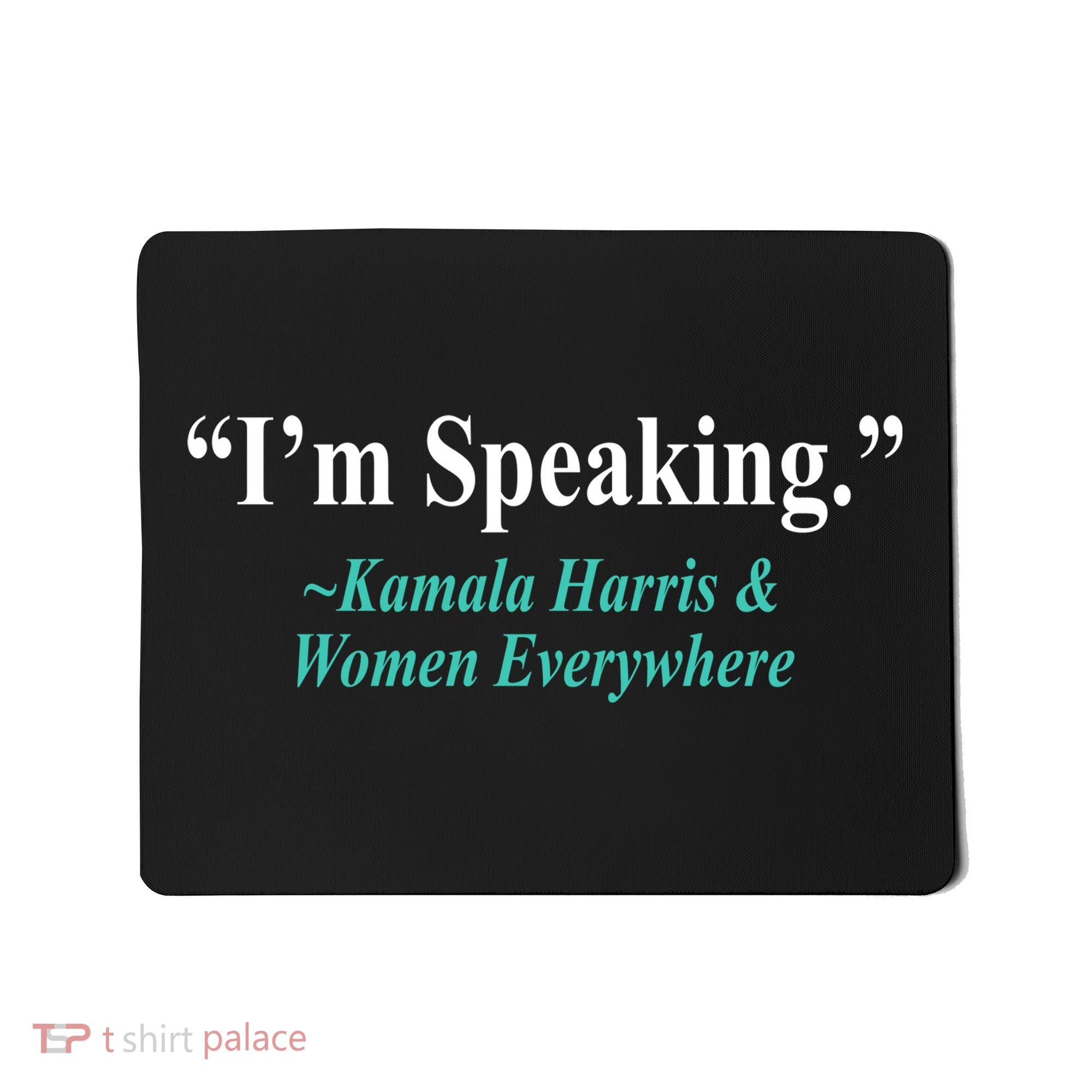 I'm Speaking Kamala Harris and Woman Everywhere Mousepad