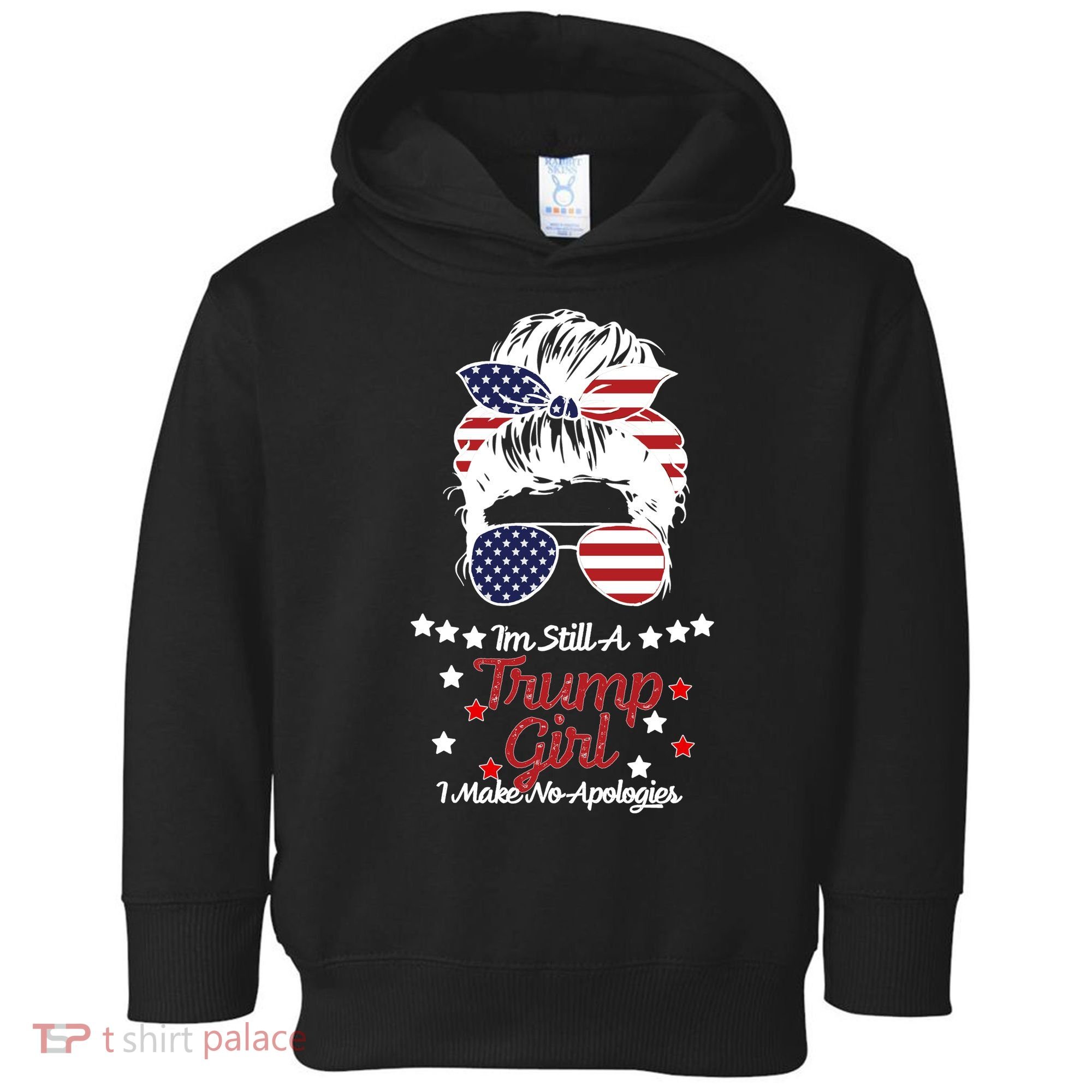 I'm Still A Trump Girl I Make No Apologies Trump 2024 Toddler Hoodie
