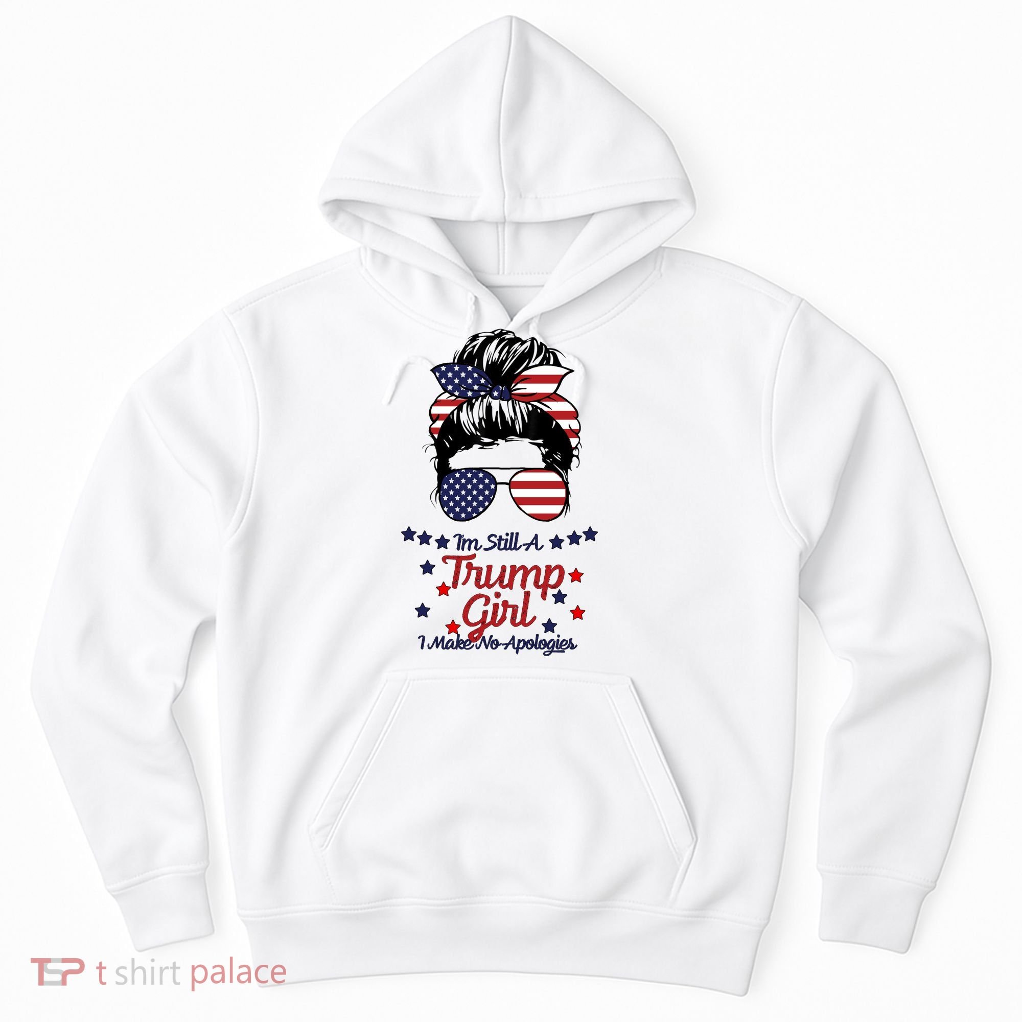 I'm Still A Trump Girl I Make No Apologies Trump 2024 Hoodie