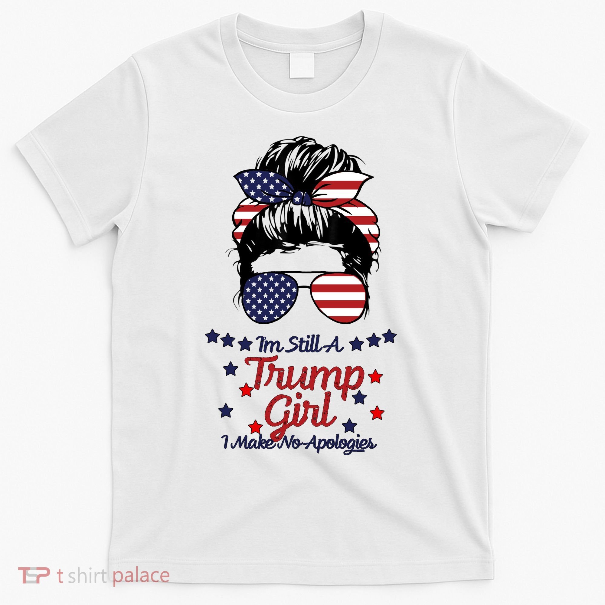 I'm Still A Trump Girl I Make No Apologies Trump 2024 T-Shirt