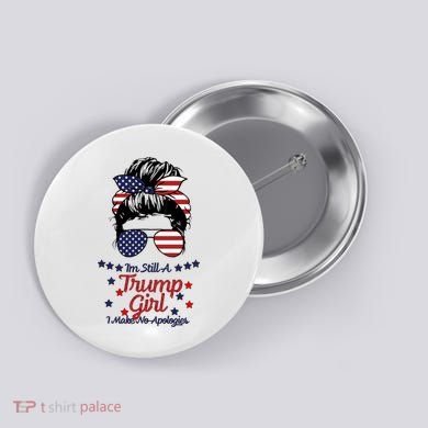 I'm Still A Trump Girl I Make No Apologies Trump 2024 Button