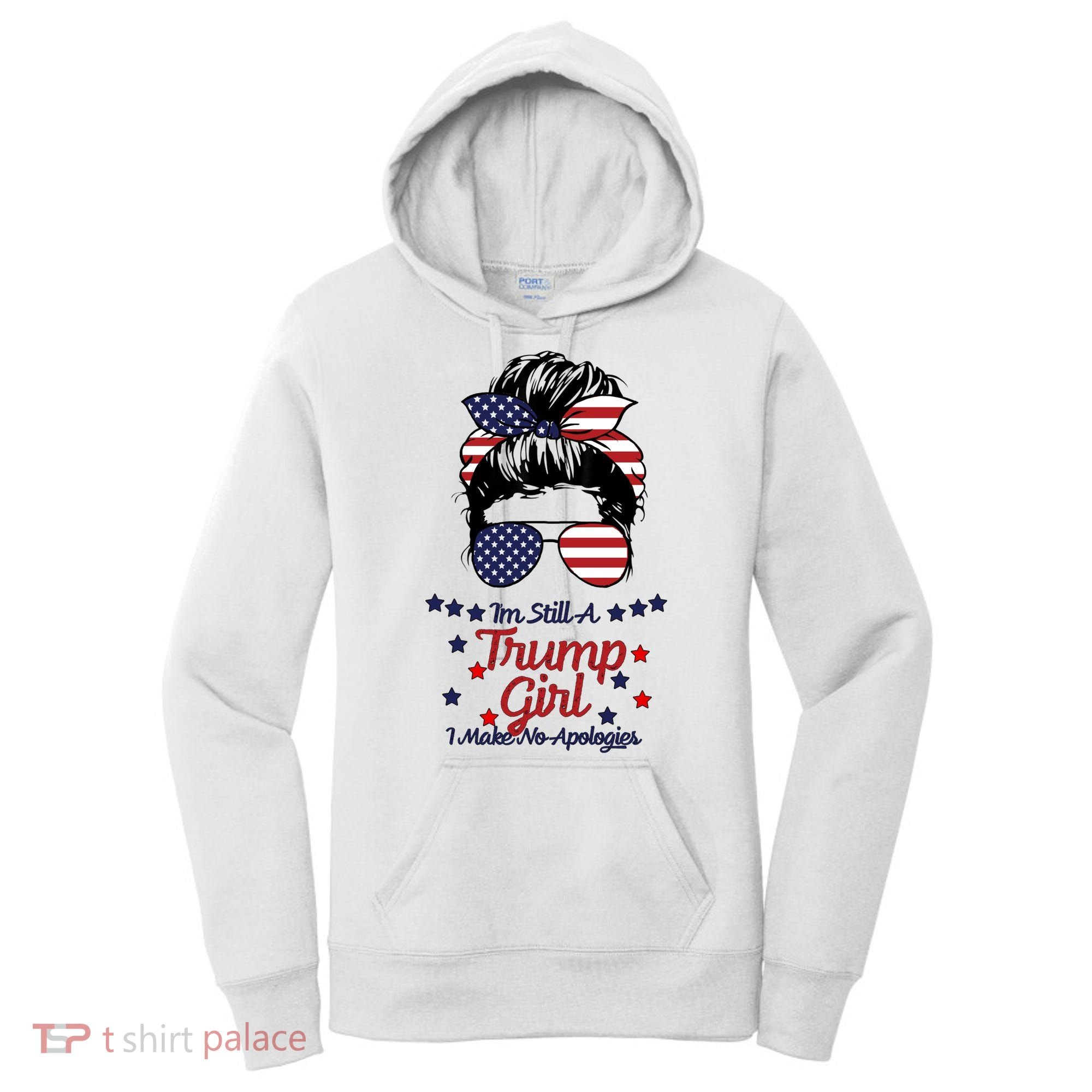 I'm Still A Trump Girl I Make No Apologies Trump 2024 Women's Hoodie