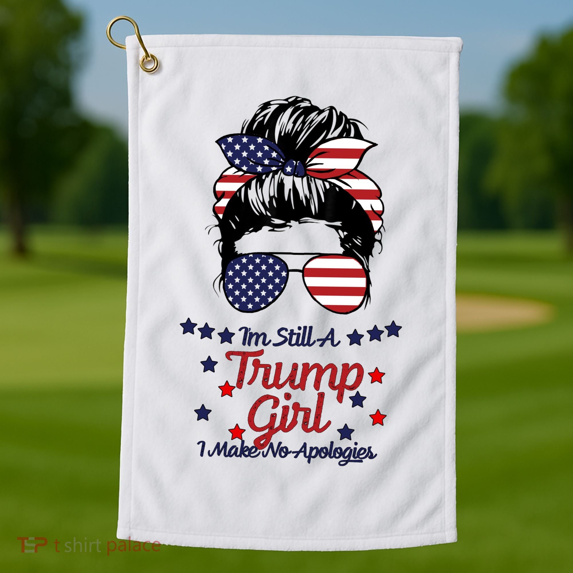 I'm Still A Trump Girl I Make No Apologies Trump 2024 Golf Towel