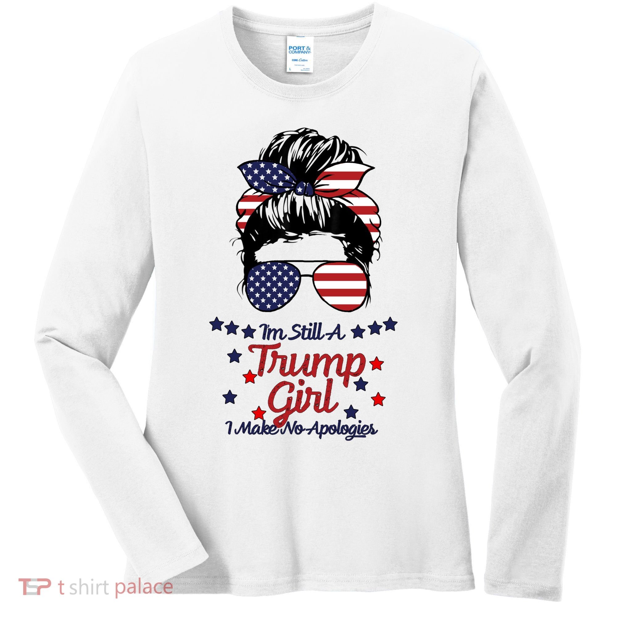 I'm Still A Trump Girl I Make No Apologies Trump 2024 Women's Long Sleeve Shirt