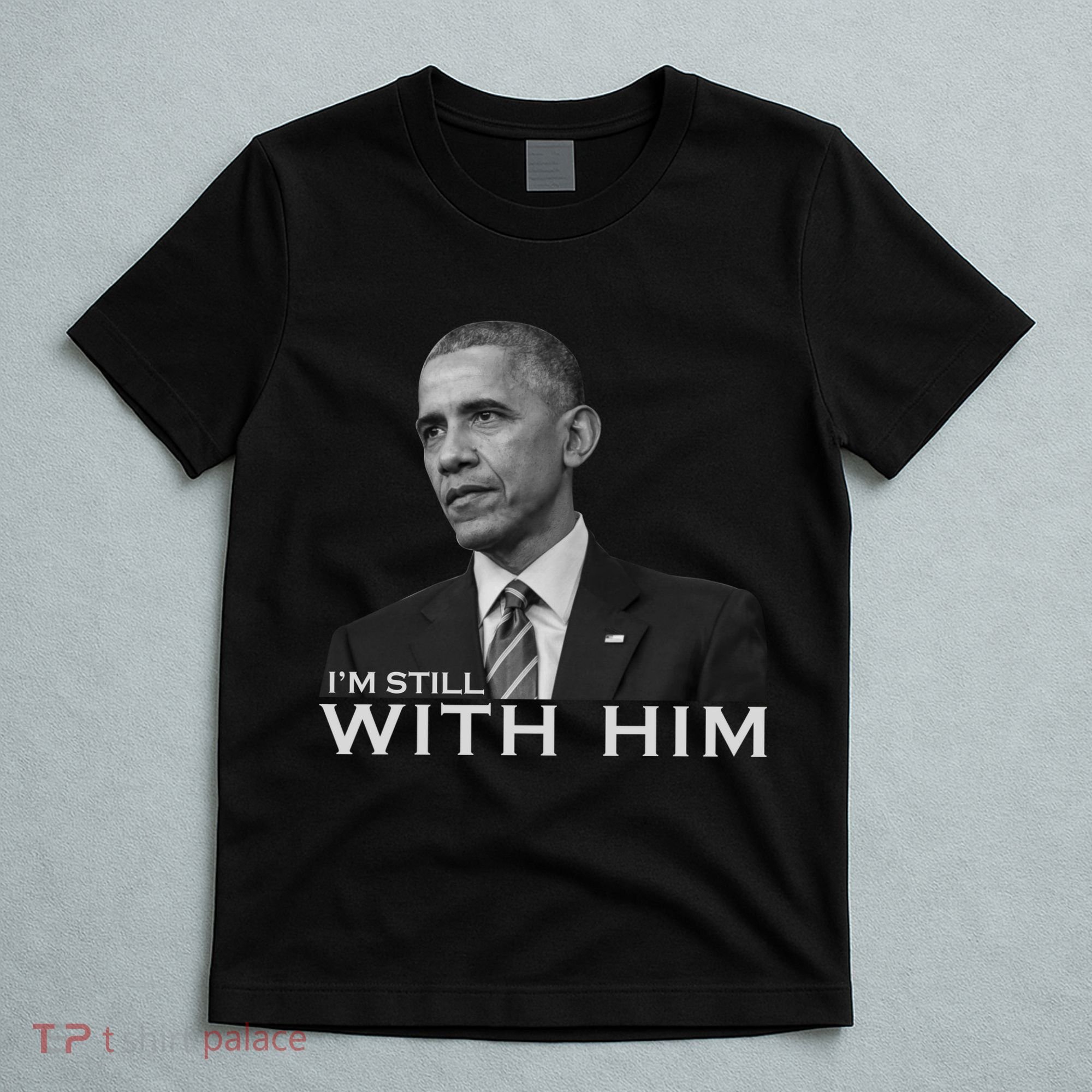 I'm Still With Him President Barack Obama Anti Trump T-Shirt