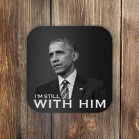 I'm Still With Him President Barack Obama Anti Trump Coaster thumb 0