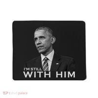I'm Still With Him President Barack Obama Anti Trump Mousepad thumb 0
