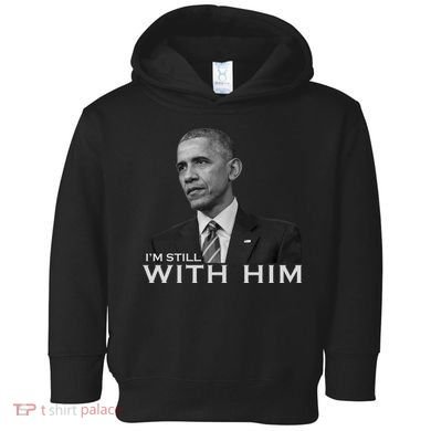 I'm Still With Him President Barack Obama Anti Trump Toddler Hoodie