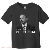 I'm Still With Him President Barack Obama Anti Trump Toddler T-Shirt thumb 0