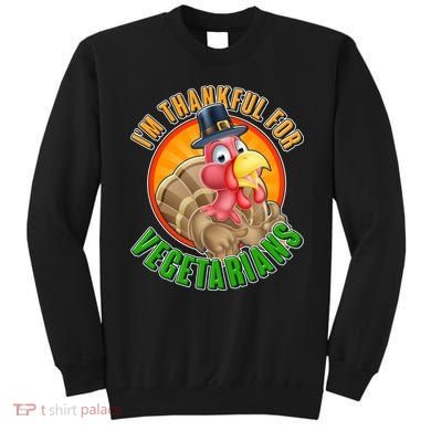 I'm Thankful For Vegetarians Funny Thanksgiving Sweatshirt