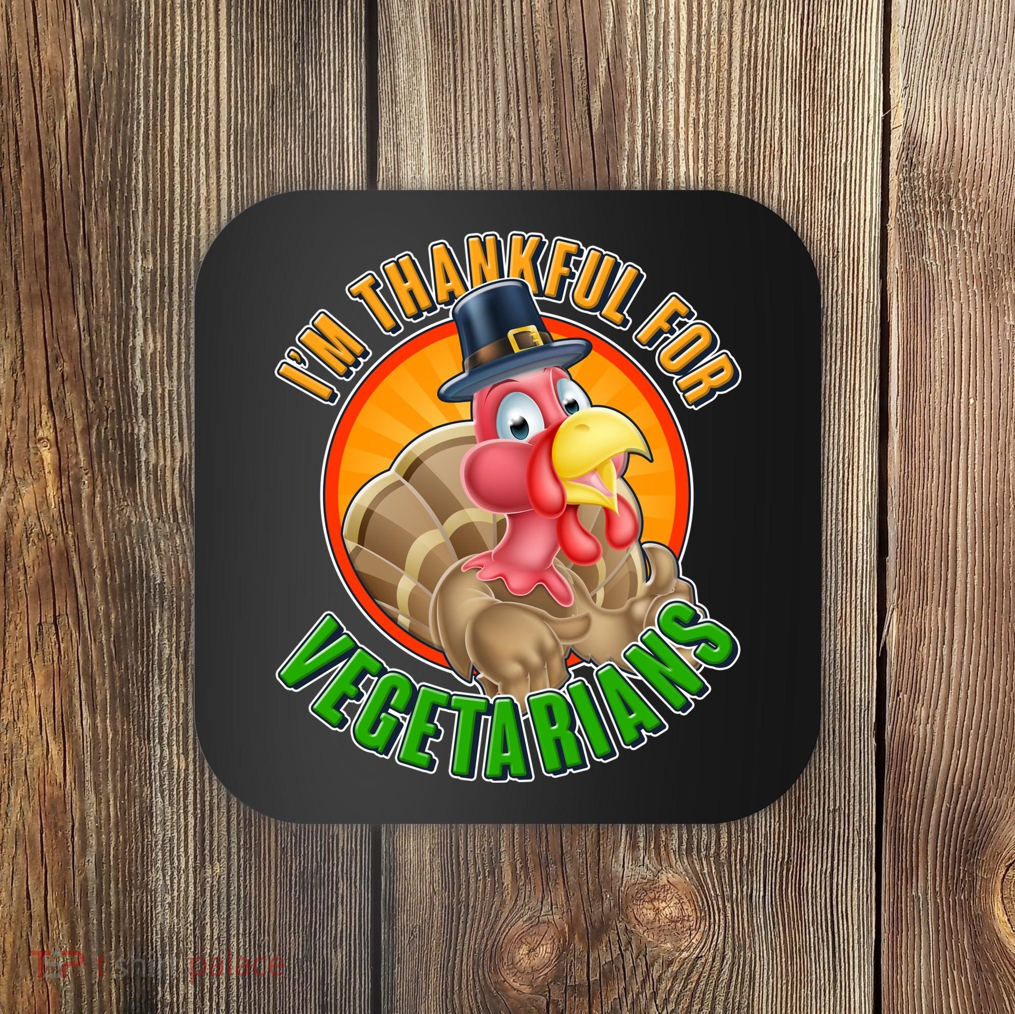I'm Thankful For Vegetarians Funny Thanksgiving Coaster