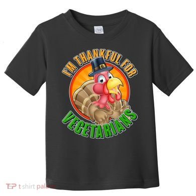I'm Thankful For Vegetarians Funny Thanksgiving Toddler T-Shirt