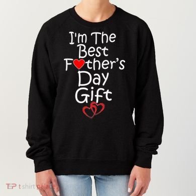 I'm The Best Father's Day Gift Women's Sweatshirt