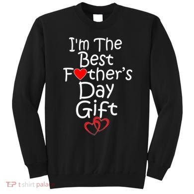 I'm The Best Father's Day Gift Sweatshirt