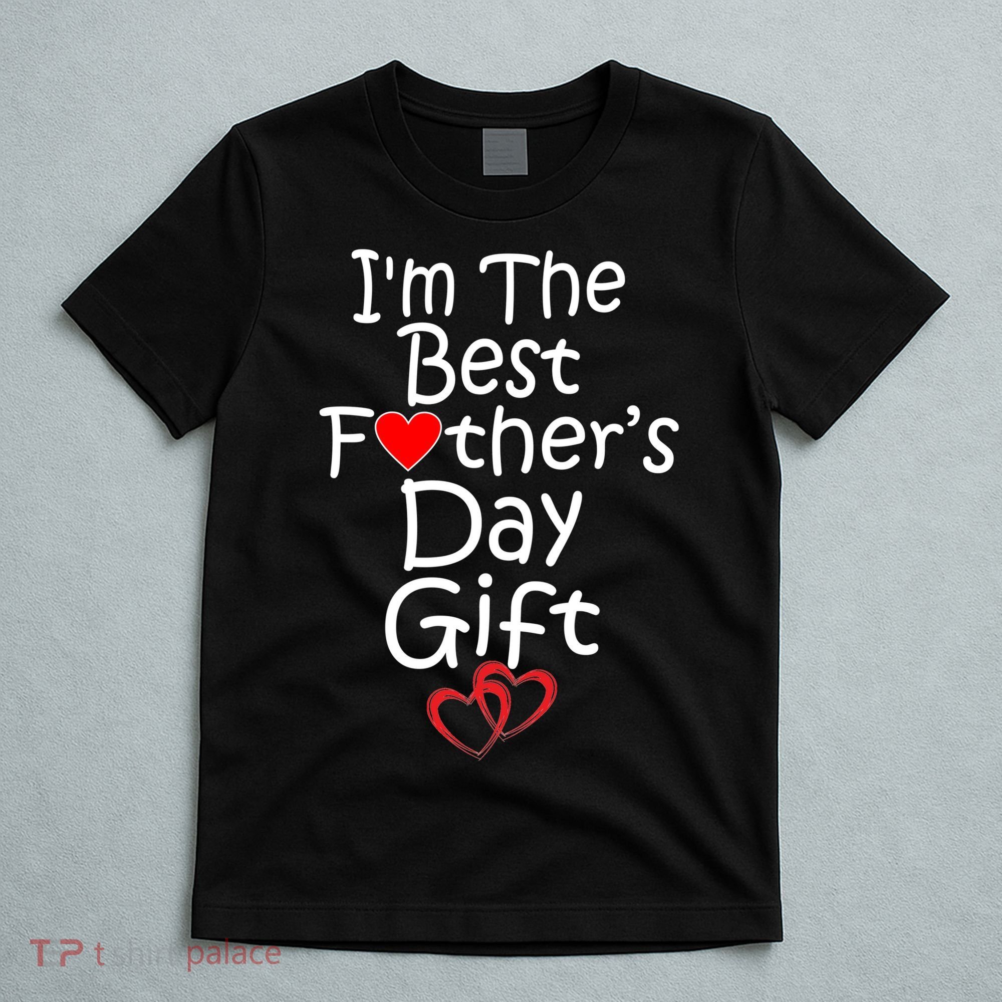 I'm The Best Father's Day Gift T-Shirt