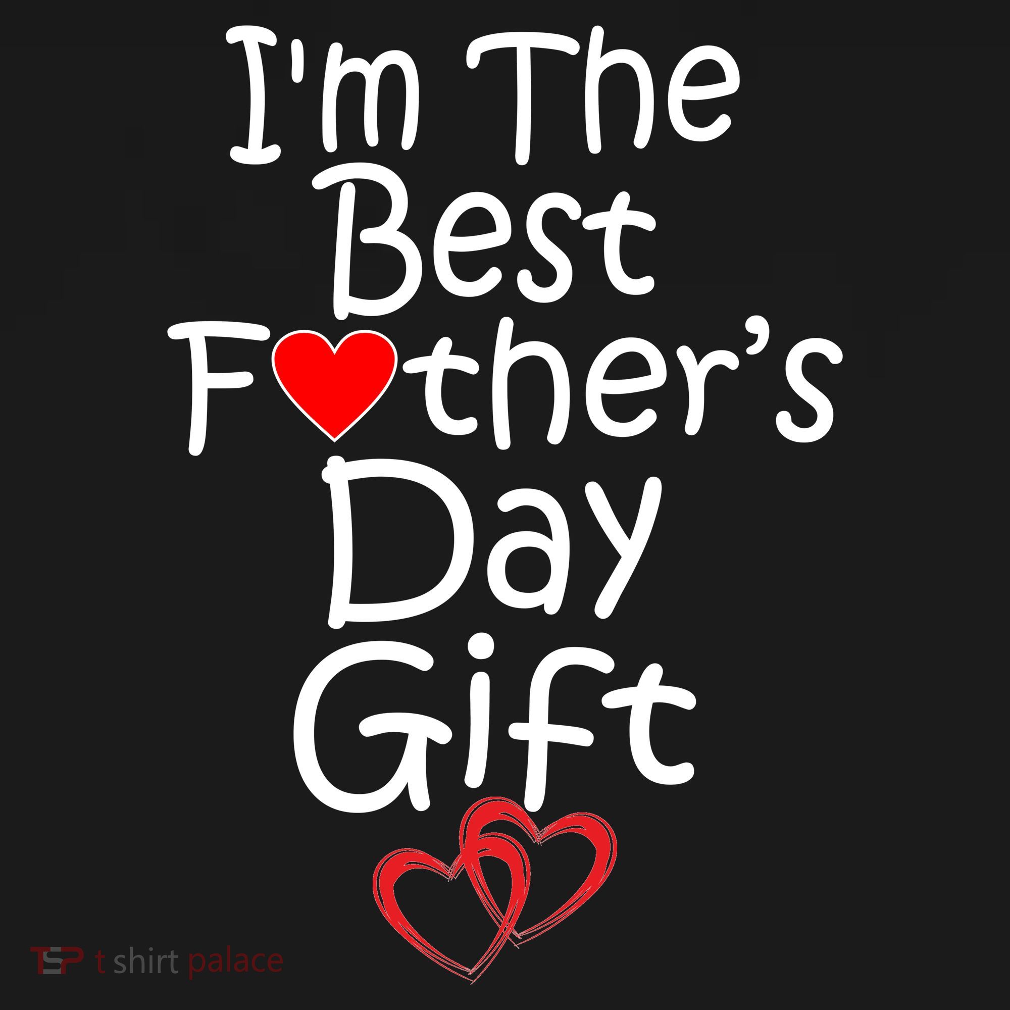 I'm The Best Father's Day Gift T-Shirt