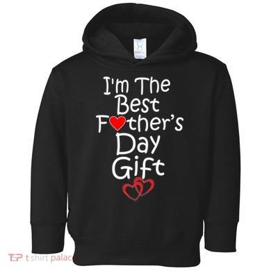 I'm The Best Father's Day Gift Toddler Hoodie