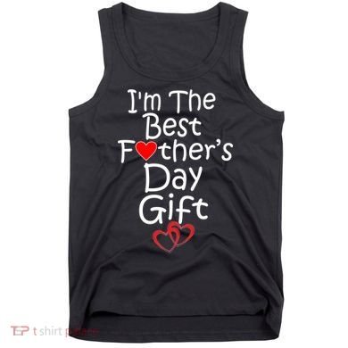 I'm The Best Father's Day Gift Tank Top