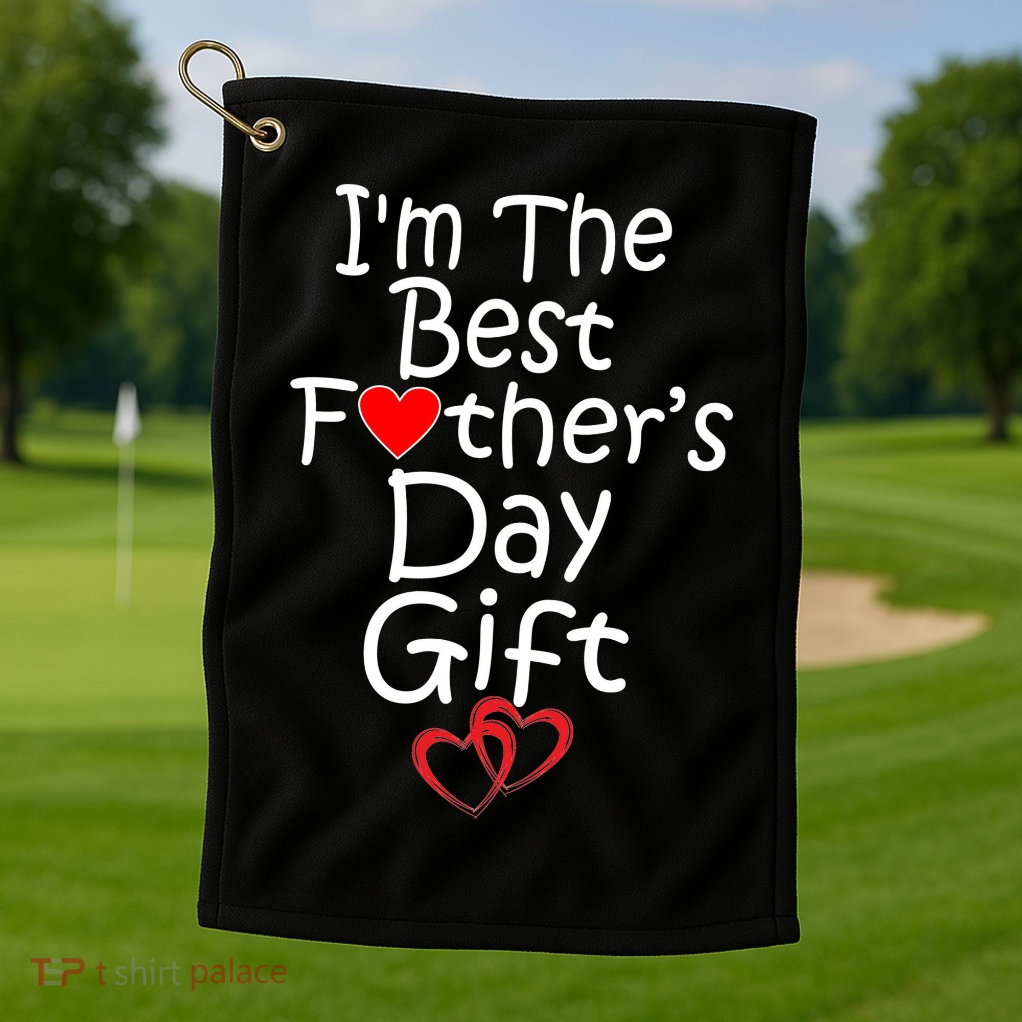 I'm The Best Father's Day Gift Golf Towel