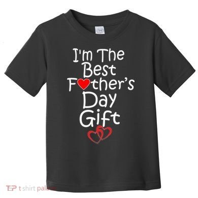 I'm The Best Father's Day Gift Toddler T-Shirt