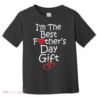 I'm The Best Father's Day Gift Toddler T-Shirt thumb 0