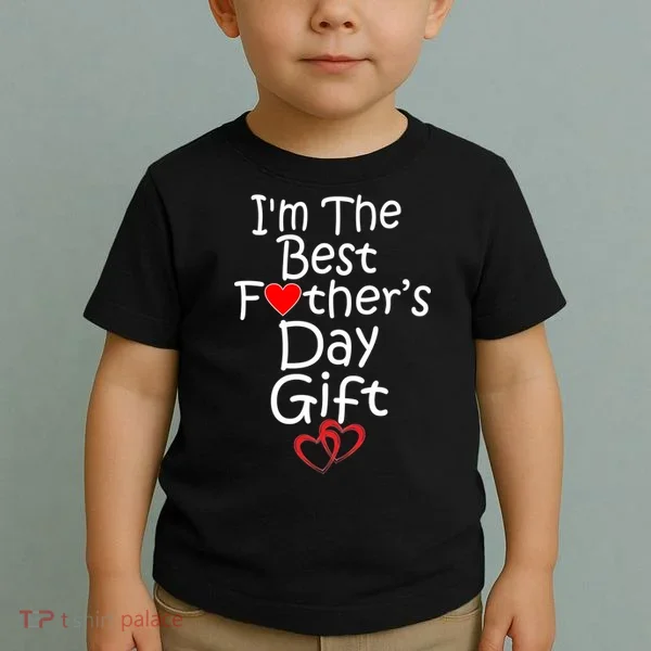 I'm The Best Father's Day Gift Toddler T-Shirt