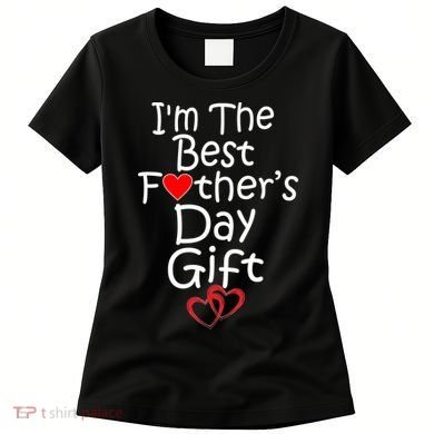 I'm The Best Father's Day Gift Women's T-Shirt