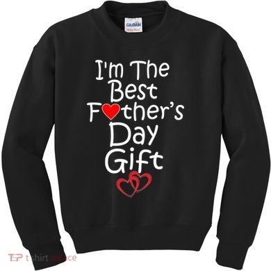 I'm The Best Father's Day Gift Kids Sweatshirt