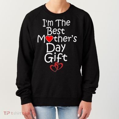 I'm The Best Mother's Day Gift Women's Sweatshirt