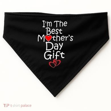 I'm The Best Mother's Day Gift USA-Made Doggie Bandana