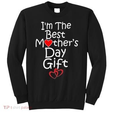 I'm The Best Mother's Day Gift Sweatshirt