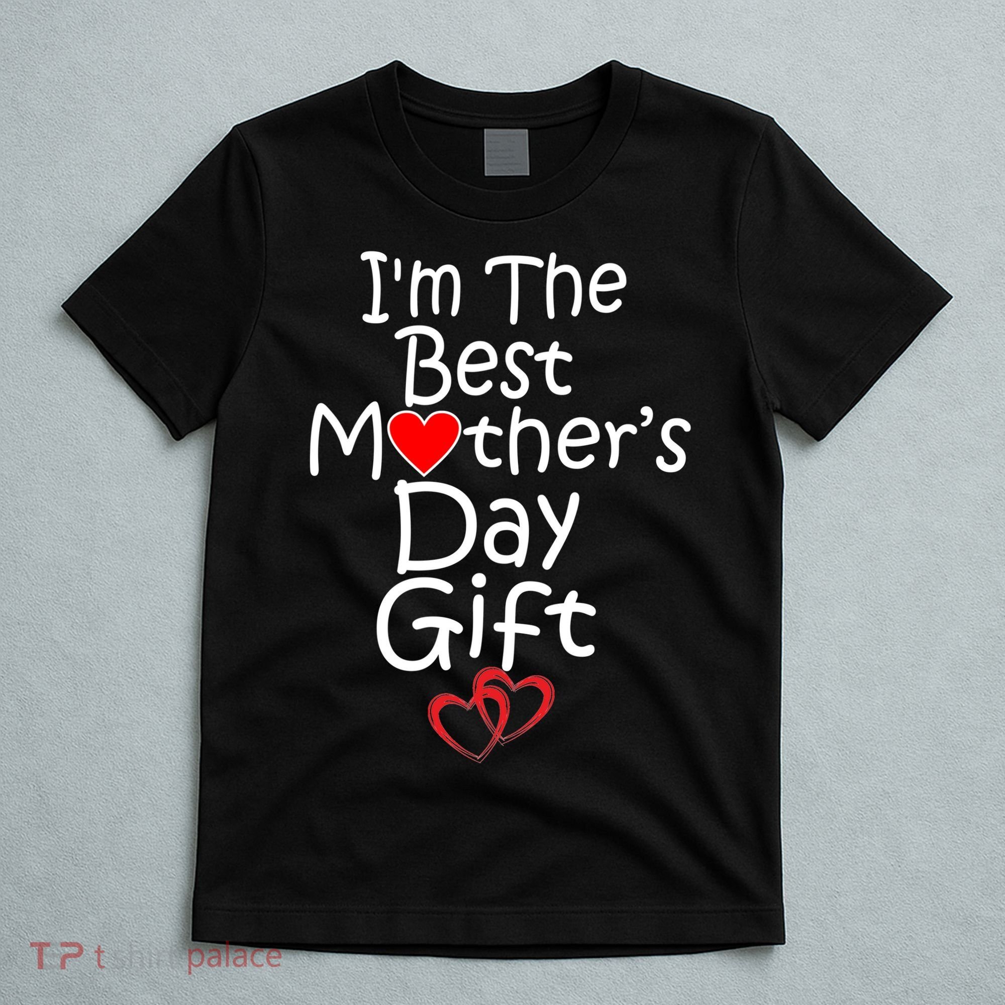 I'm The Best Mother's Day Gift T-Shirt