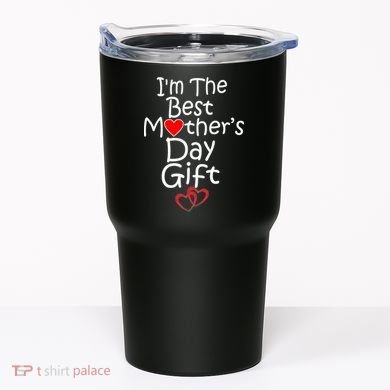I'm The Best Mother's Day Gift Tumbler
