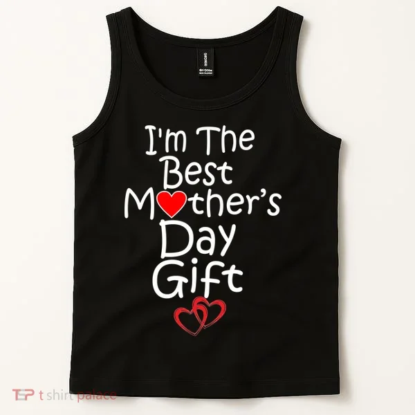 I'm The Best Mother's Day Gift Tank Top