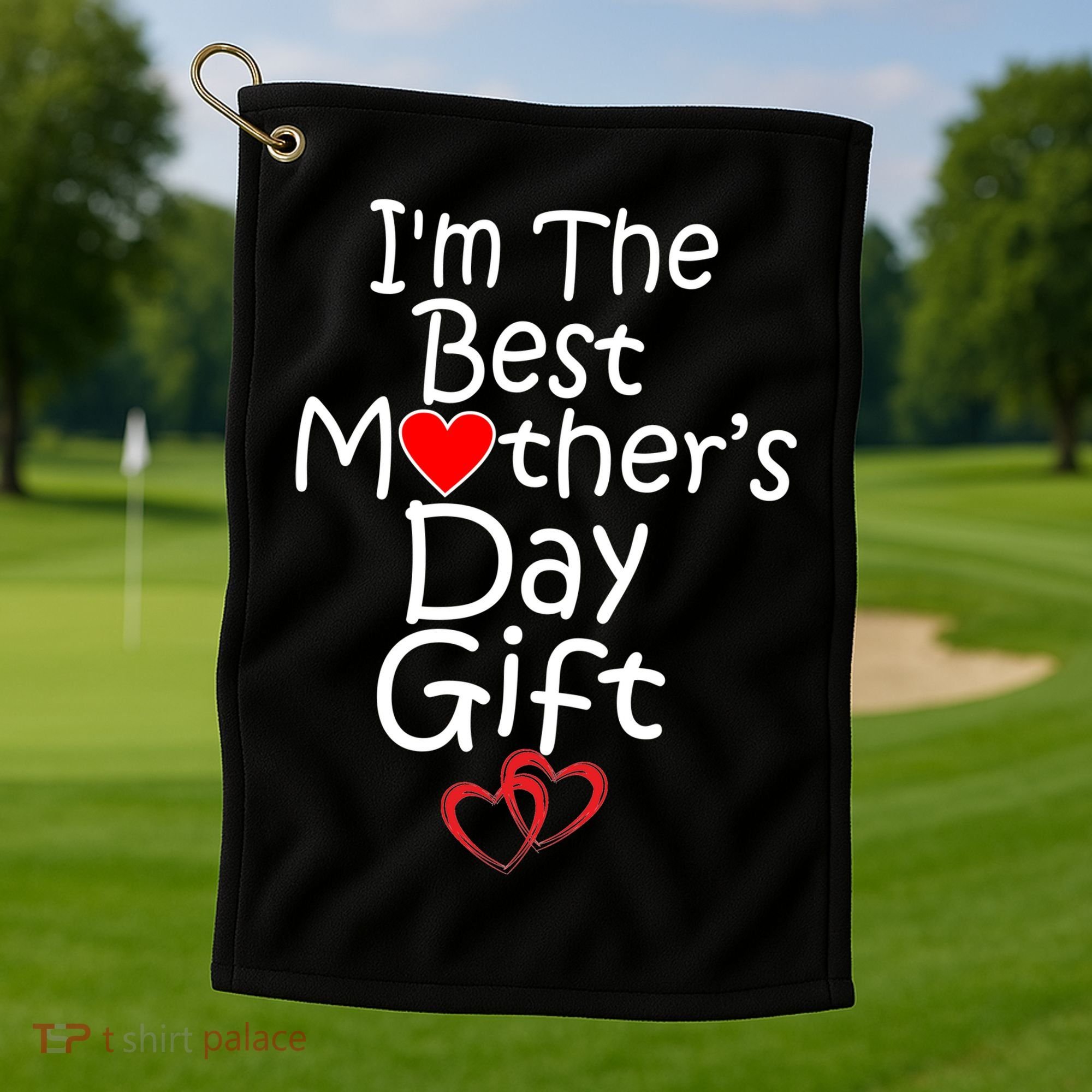 I'm The Best Mother's Day Gift Golf Towel