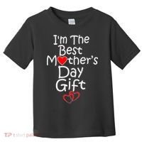I'm The Best Mother's Day Gift Toddler T-Shirt thumb 0