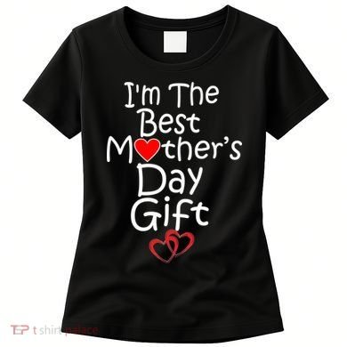 I'm The Best Mother's Day Gift Women's T-Shirt