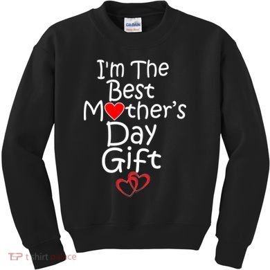 I'm The Best Mother's Day Gift Kids Sweatshirt