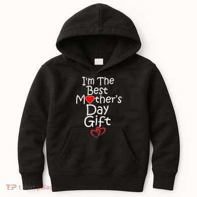 I'm The Best Mother's Day Gift Kids Hoodie