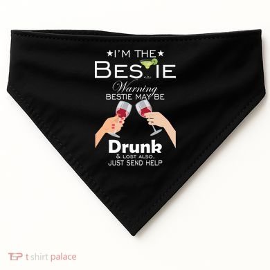 I'm The Bestie Warning Drunk Lost Just Send Help USA-Made Doggie Bandana