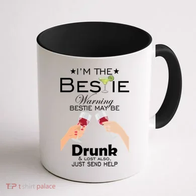 I'm The Bestie Warning Drunk Lost Just Send Help Coffee Mug back