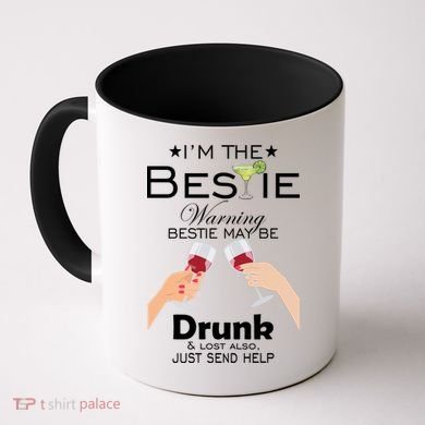 I'm The Bestie Warning Drunk Lost Just Send Help Coffee Mug