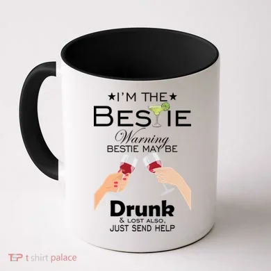 I'm The Bestie Warning Drunk Lost Just Send Help Coffee Mug