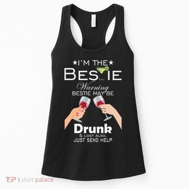 I'm The Bestie Warning Drunk Lost Just Send Help Women's Tank Top